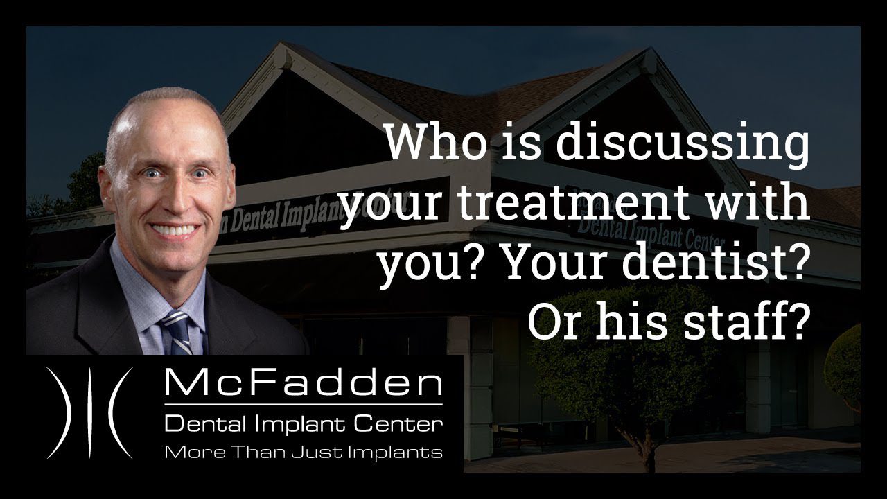 Who is discussing your treatment with you? Your dentist? Or his staff?