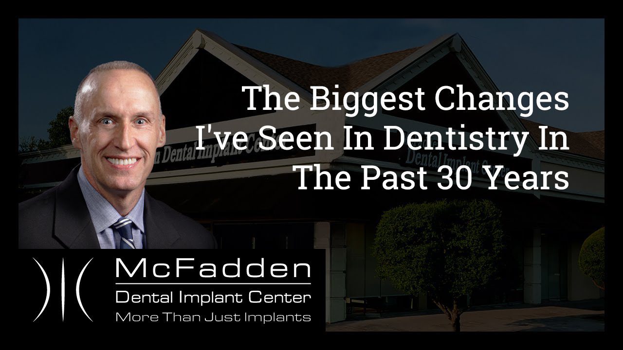 The Biggest Changes I’ve Seen In Dentistry In The Past 30 Years